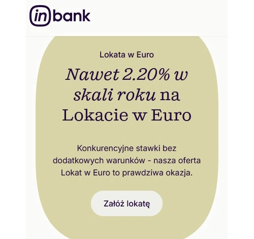 Lokata w Euro Inbank - 2,20% Rocznie Bez Konta 1 Lokata w EURO Inbank, wysokie oprocentowanie 2.20 procent bez zakładania konta bankowego
